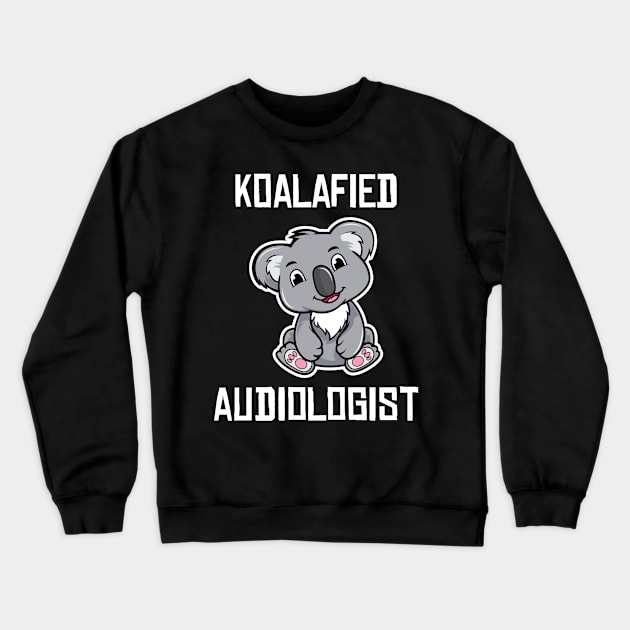 Koalafied Audiologist Koala Lover Audiology Student Graduation Gift Crewneck Sweatshirt by wygstore